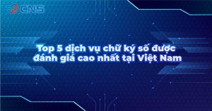 Top 5 dịch vụ chữ ký số