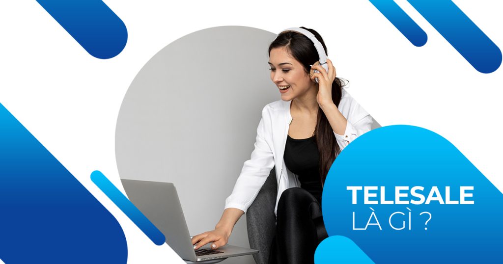 Telesale là gì? Mục tiêu nghề nghiệp Telesale 2023