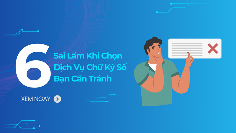 6 Sai lầm khi chọn dịch vụ chữ ký số