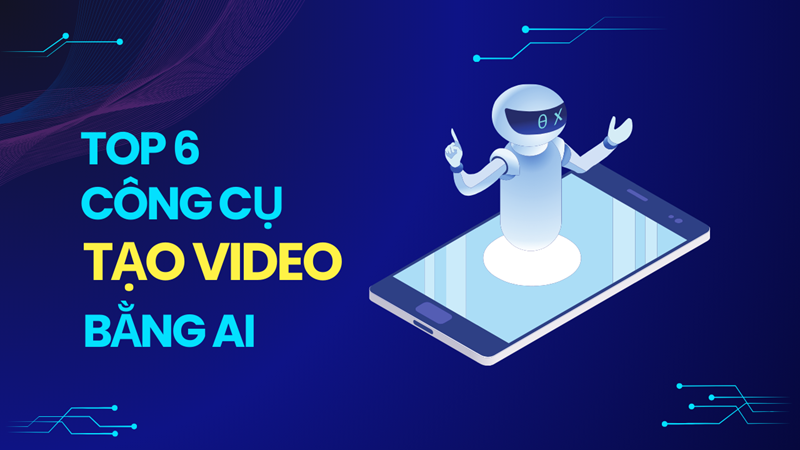 6 Công cụ tạo video bằng AI